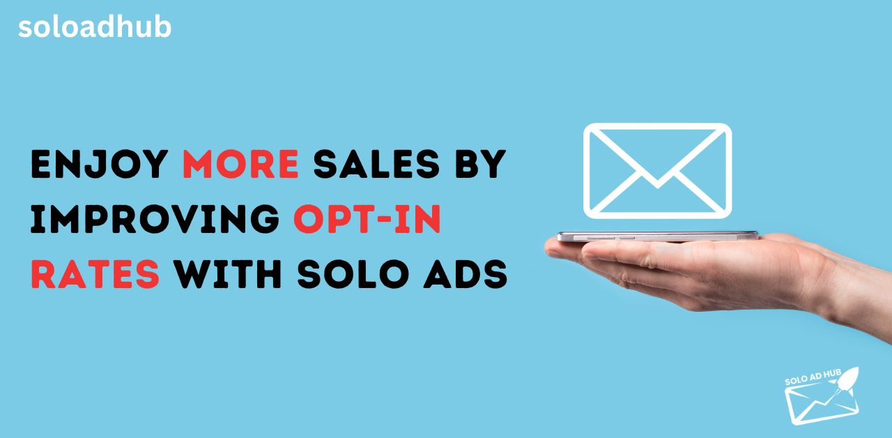 Enjoy more sales by improving opt-in rates with Solo Ads