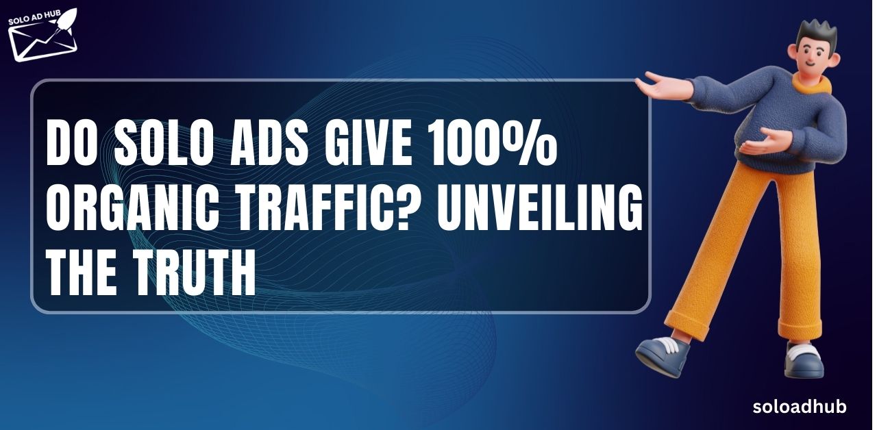 Do Solo Ads Give 100% Organic Traffic?