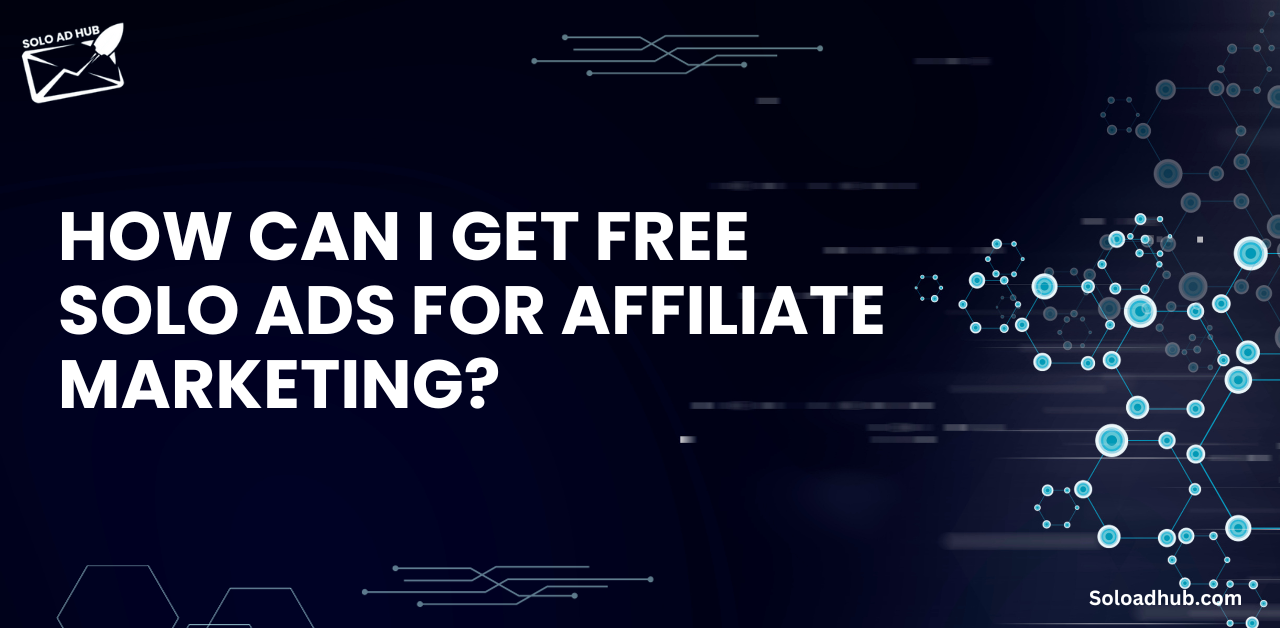 How Can I Get Free Solo Ads for Affiliate Marketing?