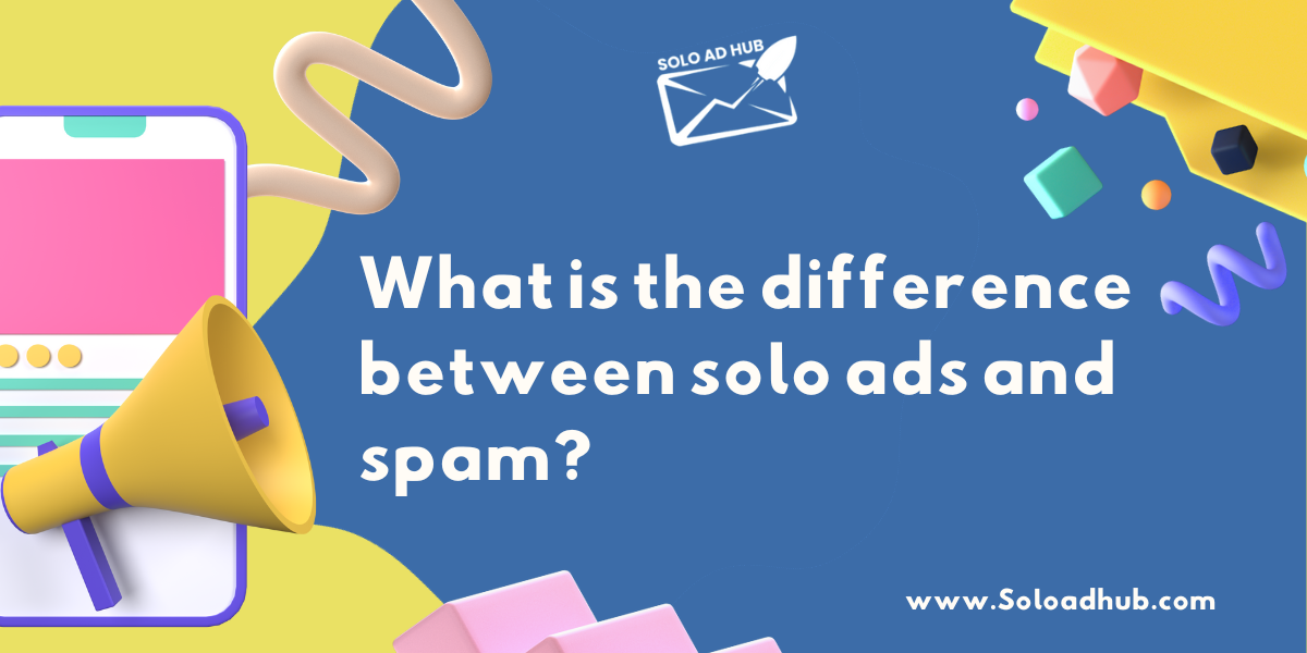 What is the difference between solo ads and spam?