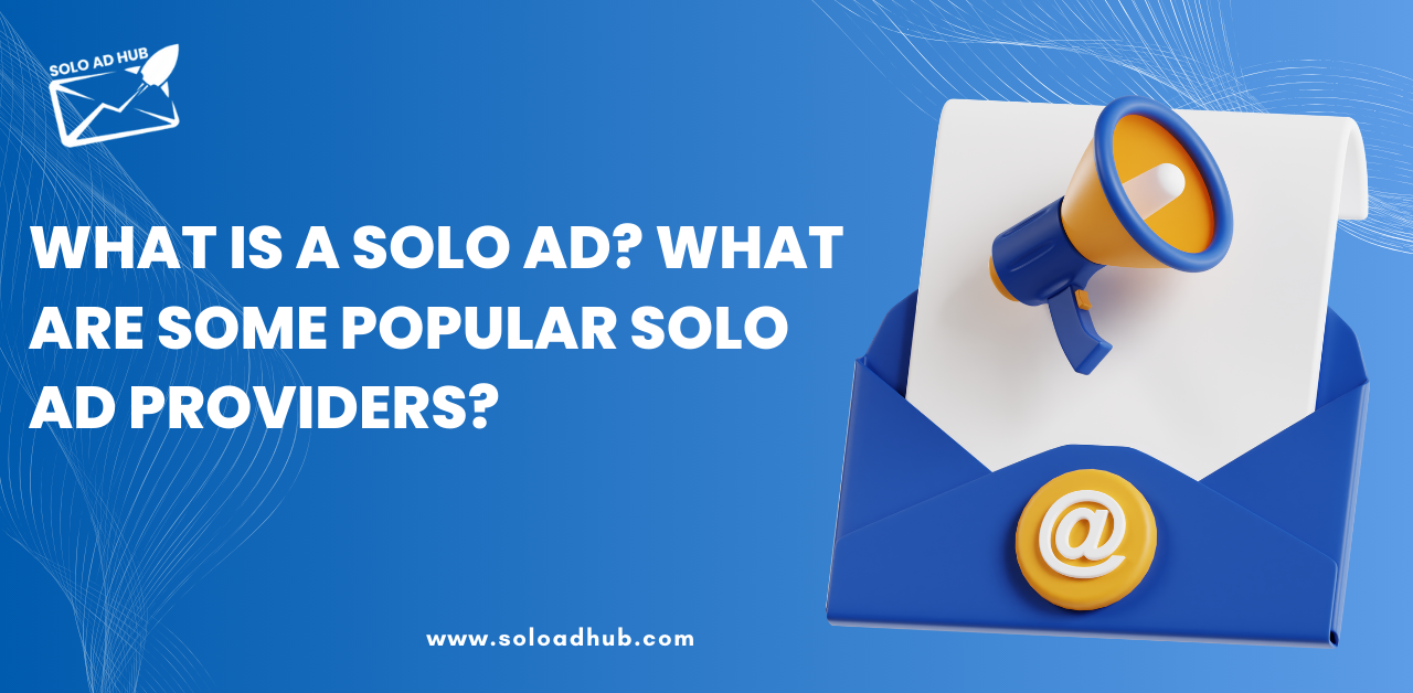 What is a solo ad? What are some popular solo ad providers?