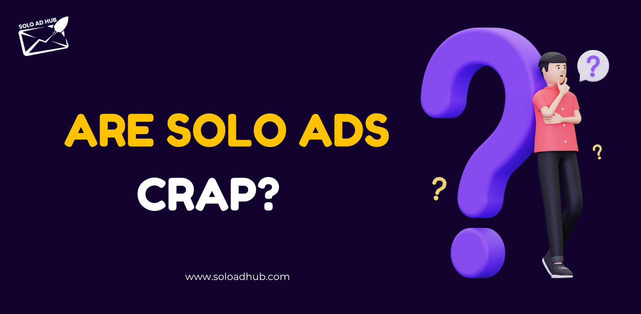 Are solo ads crap?