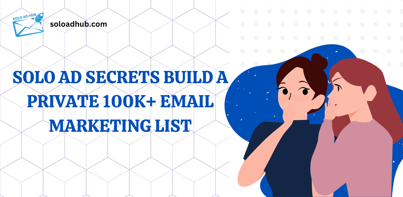 solo ad secrets build a private 100k+ email marketing list
