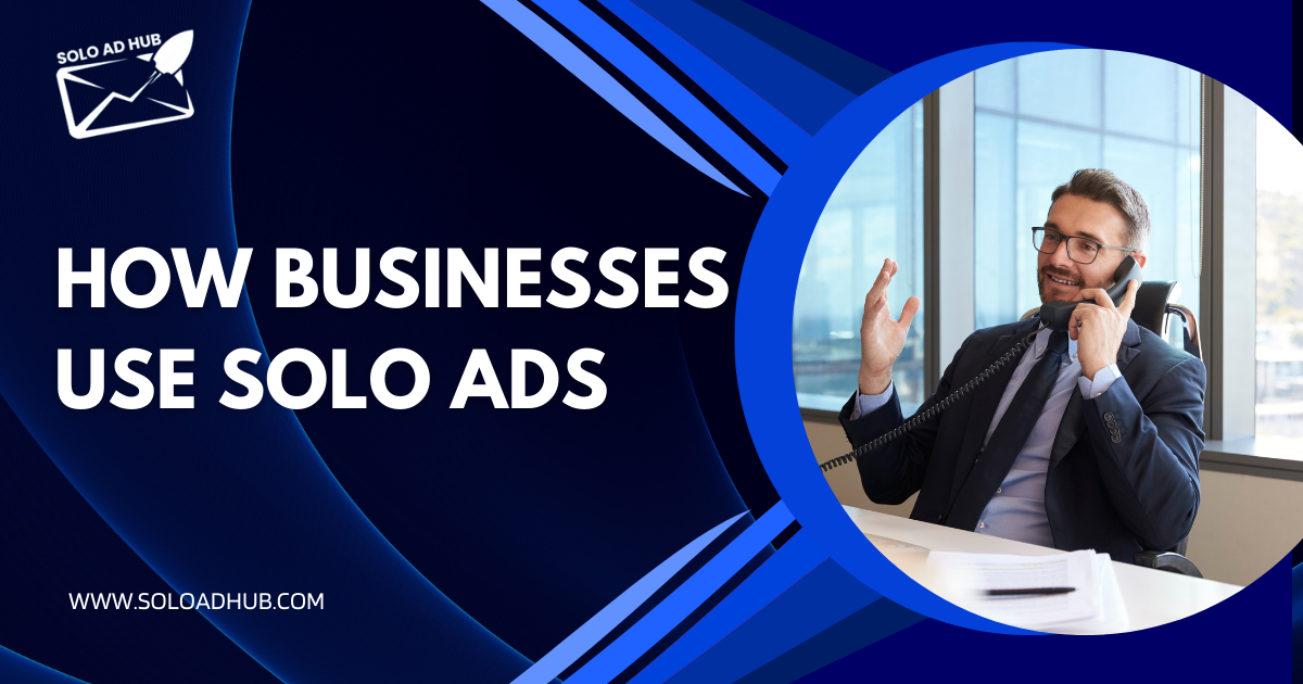 How Businesses Use Solo Ads