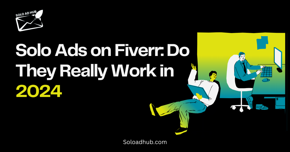 Solo Ads on Fiverr: Do They Really Work in 2024 ?