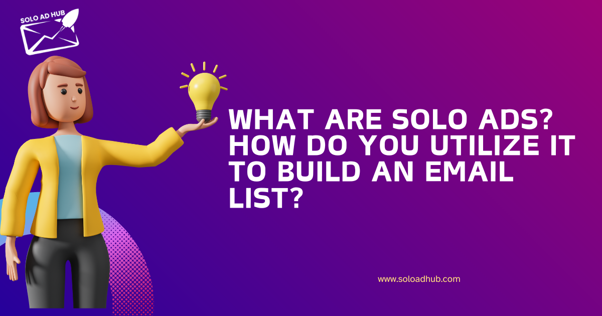 What are Solo Ads? How do you utilize it to build an email list?