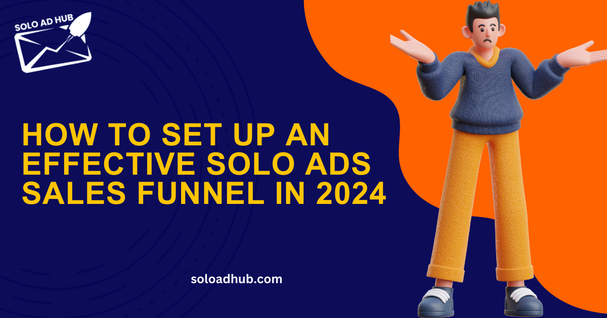 How to Set Up An Effective Solo Ads Sales Funnel in 2024