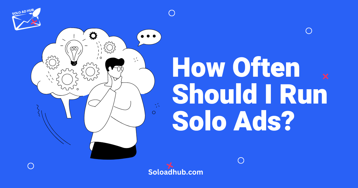 How Often Should I Run Solo Ads?
