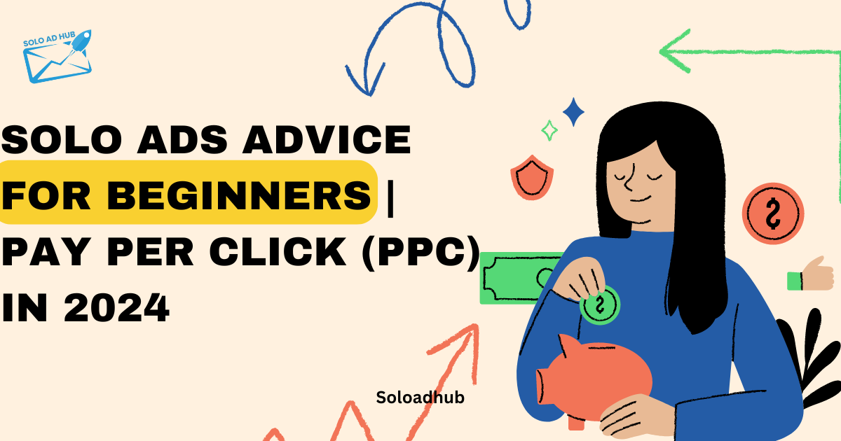 Solo Ads Advice for Beginners | Pay Per Click (PPC) In 2024