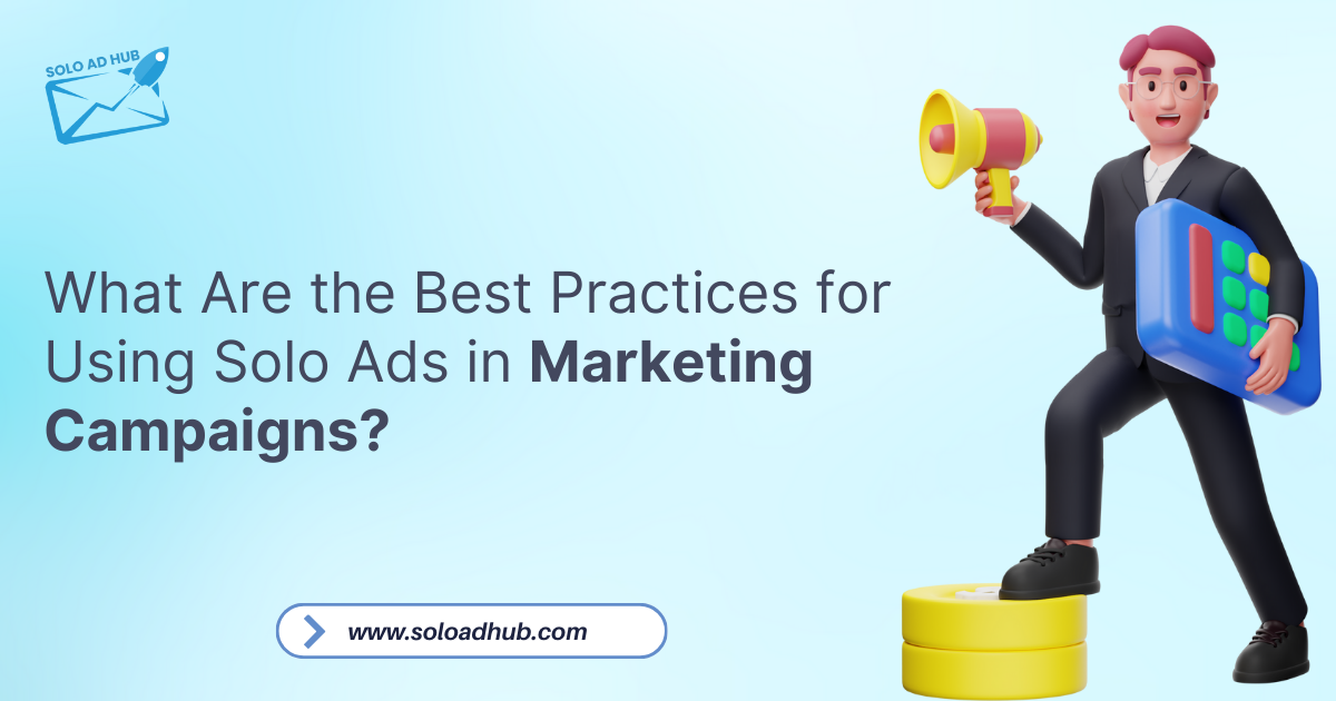 What Are the Best Practices for Using Solo Ads in Marketing Campaigns?
