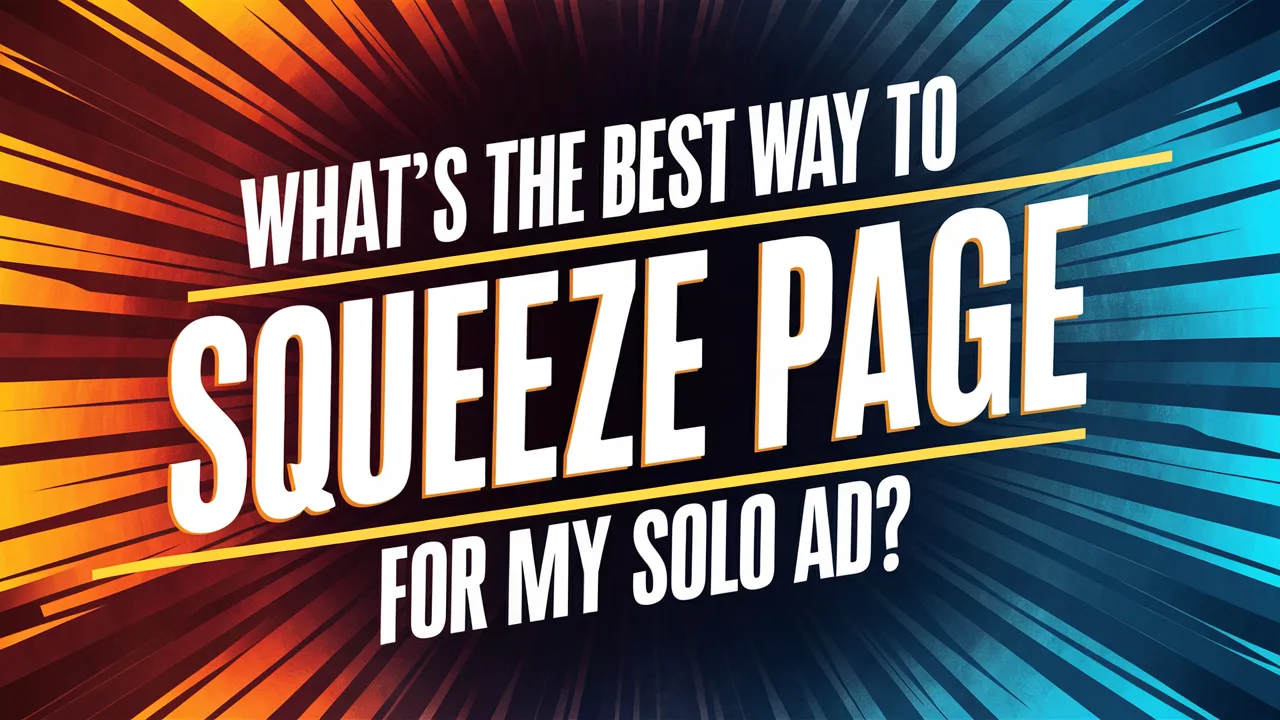 What's the Best Way to Create a Squeeze Page for My Solo Ad?