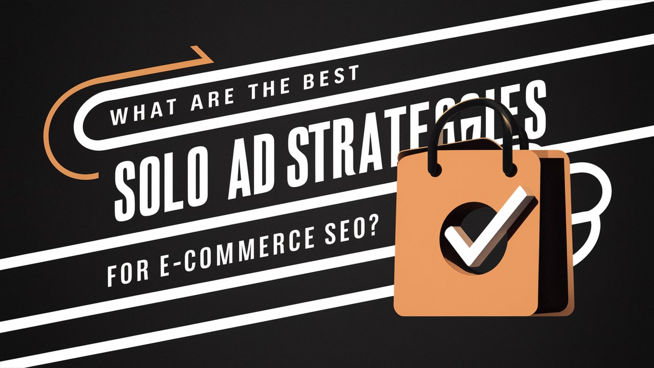 What Are the Best Solo Ad Strategies for Ecommerce SEO?