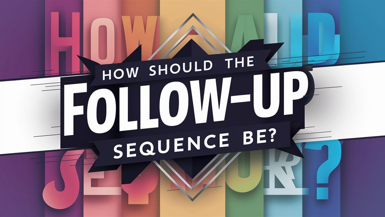 How Should the Follow-Up Sequence Be?