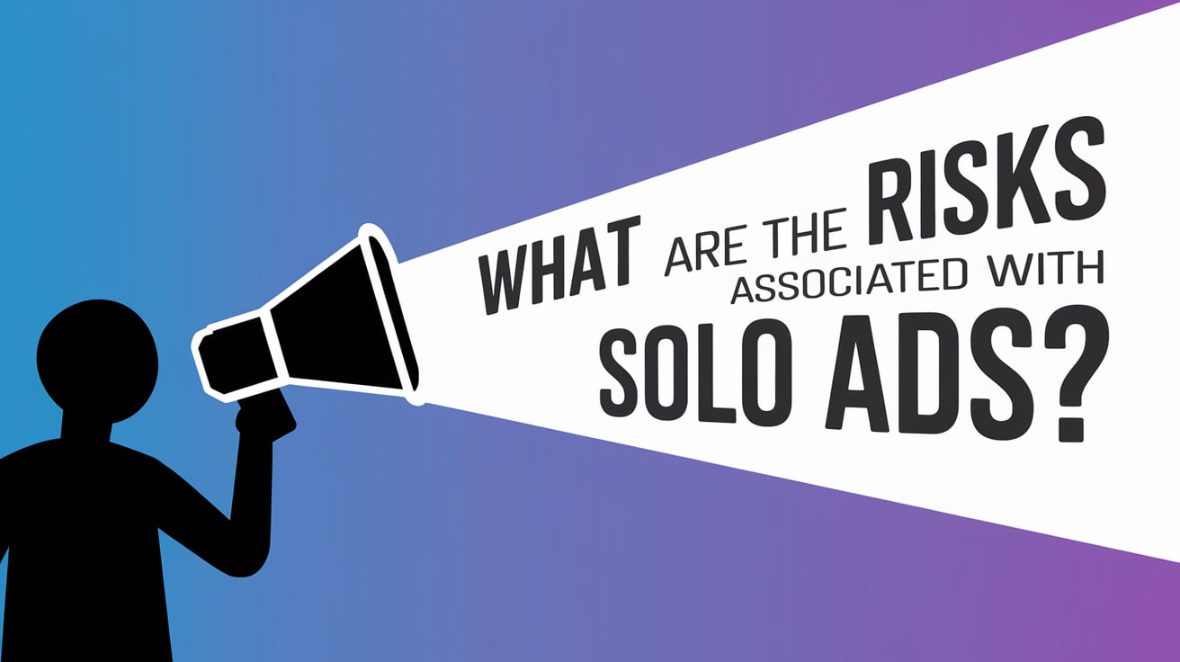 What Are the Risks Associated with Solo Ads?