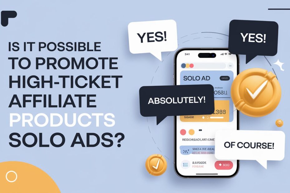 Is it possible to promote high-ticket affiliate products with solo ads?