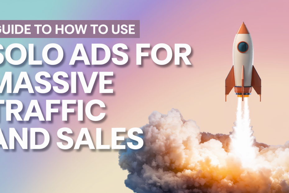 Guide to How to Use Solo Ads for Massive Traffic and Sales