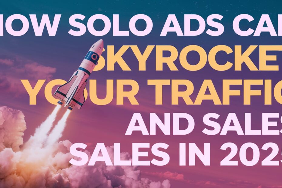 How Solo Ads Can Skyrocket Your Traffic and Sales in 2025