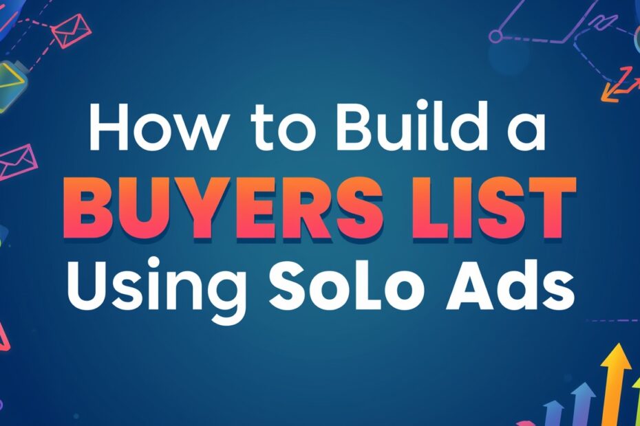 How to Build a Buyers List Using Solo Ads